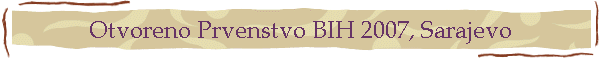 Otvoreno Prvenstvo BIH 2007, Sarajevo
