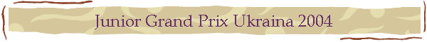 Junior Grand Prix Ukraina 2004